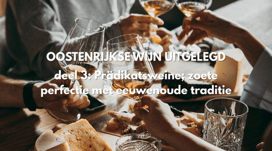Oostenrijkse wijn uitgelegd - deel 3: Prädikatsweine; zoete perfectie met eeuwenoude traditie - PUUR Oostenrijk